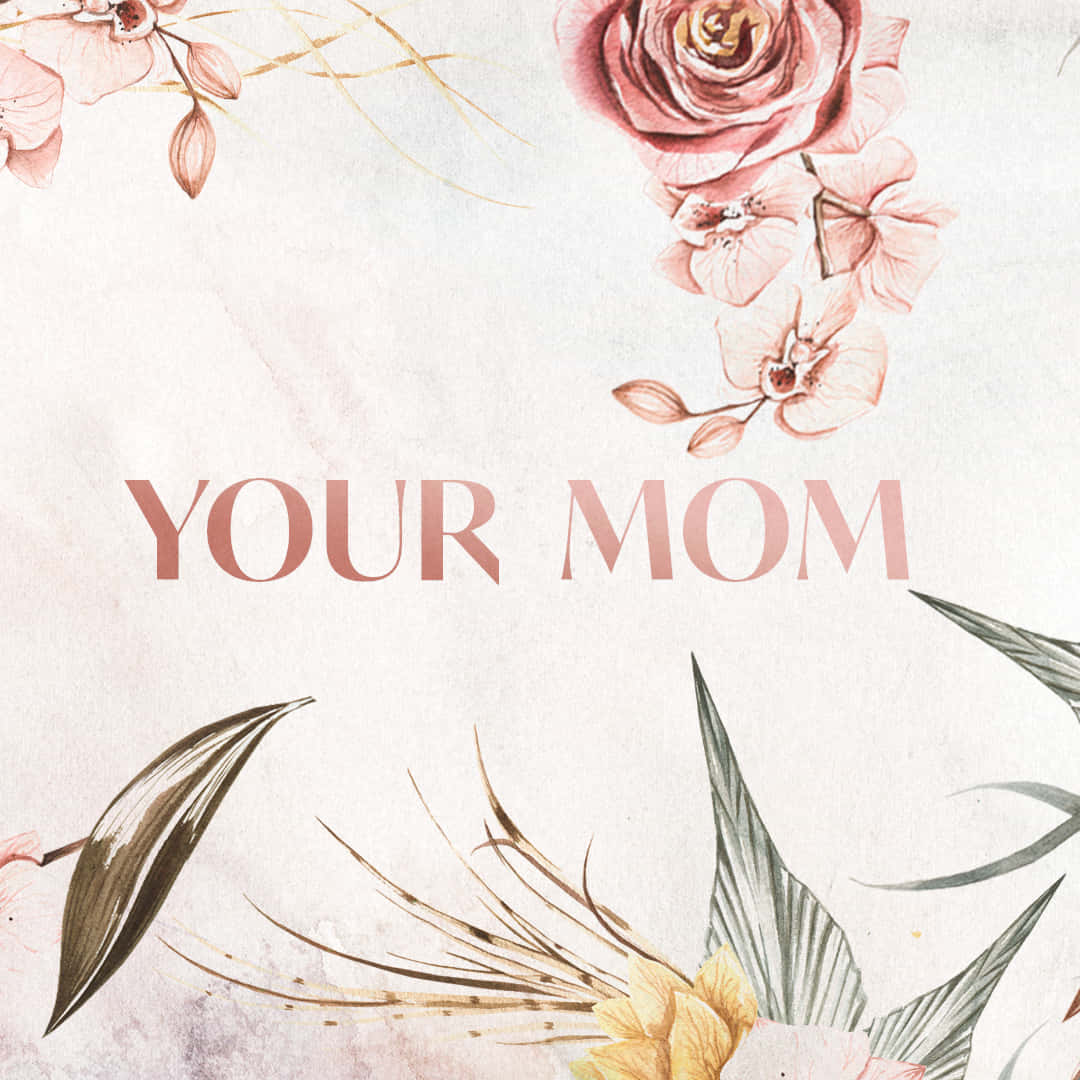 ภาพประกอบสไตล์ดอกไม้ Your Mom วอลเปเปอร์